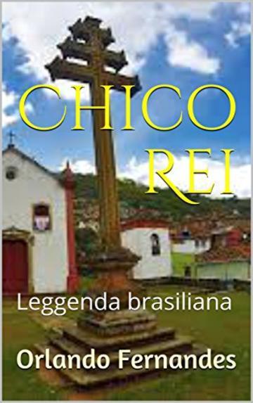 Chico Rei: Leggenda brasiliana